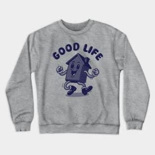 Good Life (House Music) Crewneck Sweatshirt